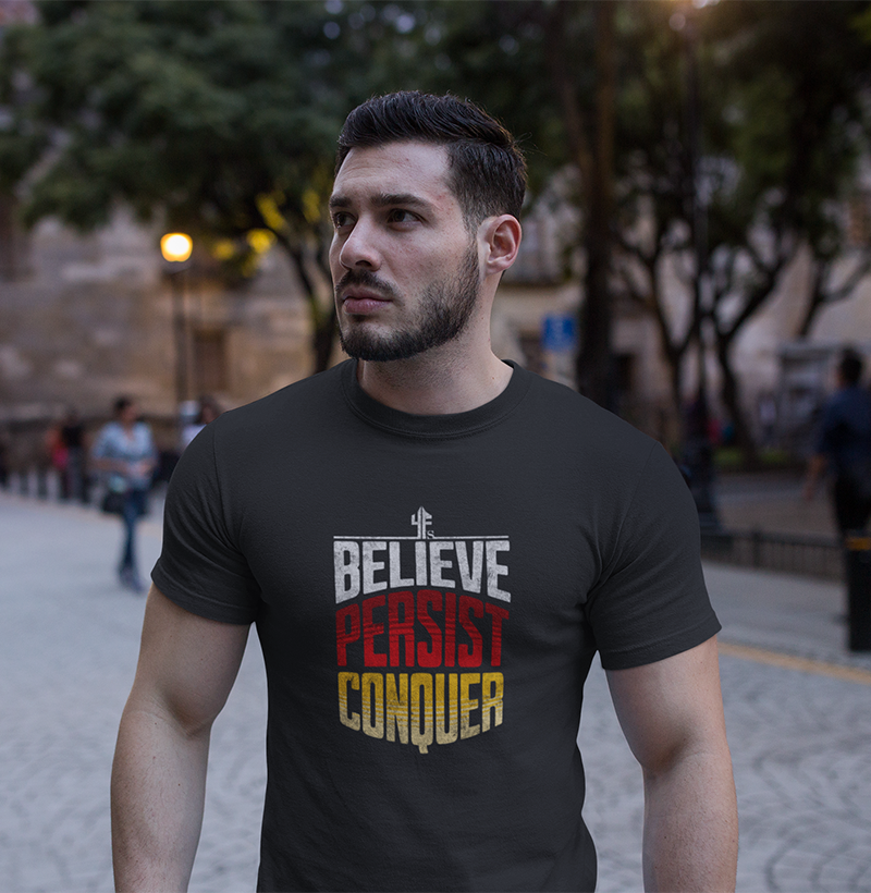 BELIEVE PERSIST CONQUER