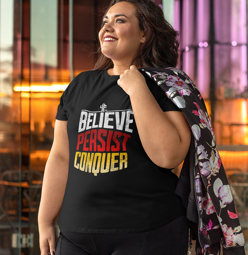 BELIEVE PERSIST CONQUER