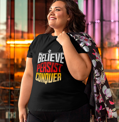 BELIEVE PERSIST CONQUER