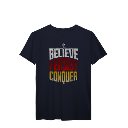BELIEVE, PERSIST, CONQUER