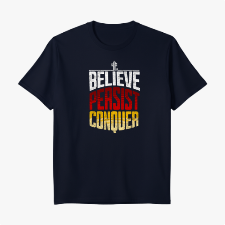 BELIEVE PERSIST CONQUER