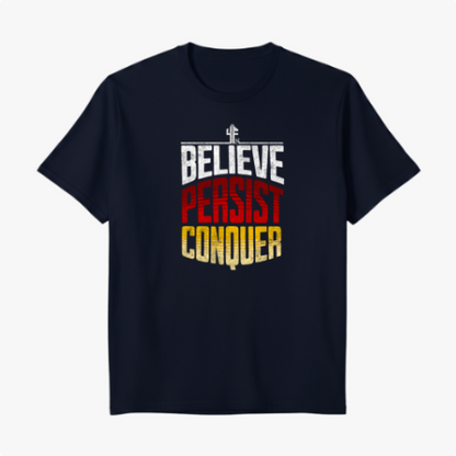 BELIEVE PERSIST CONQUER