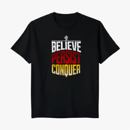 BELIEVE PERSIST CONQUER