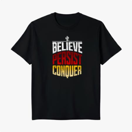 BELIEVE PERSIST CONQUER
