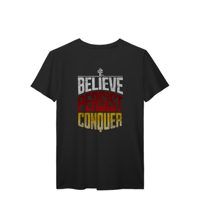 BELIEVE, PERSIST, CONQUER